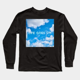 Life Goes On Long Sleeve T-Shirt